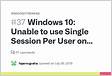 Windows 10 Unable to use Single Session Per User on tablet 37